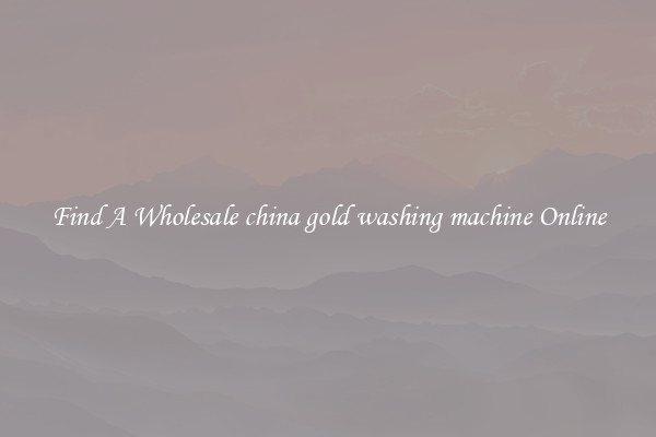 Find A Wholesale china gold washing machine Online