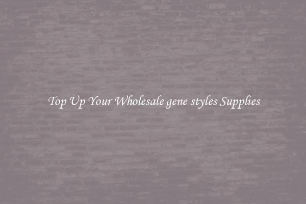 Top Up Your Wholesale gene styles Supplies