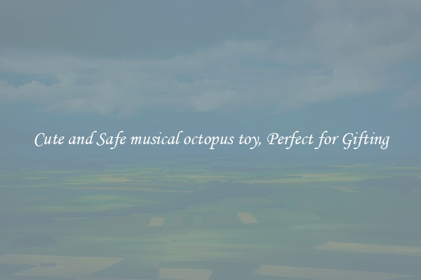 Cute and Safe musical octopus toy, Perfect for Gifting
