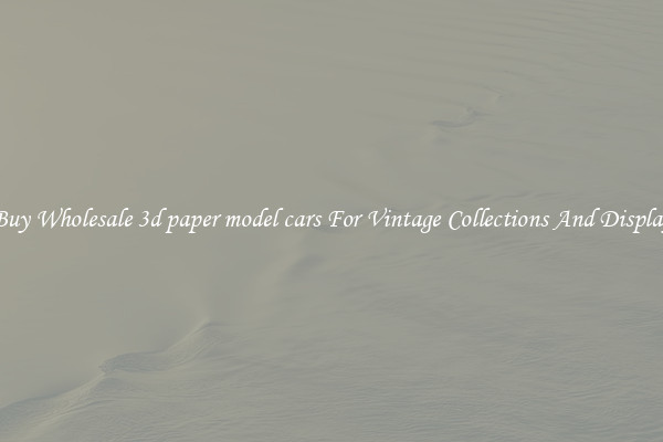 Buy Wholesale 3d paper model cars For Vintage Collections And Display