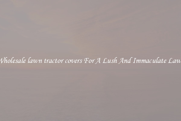 Wholesale lawn tractor covers For A Lush And Immaculate Lawn