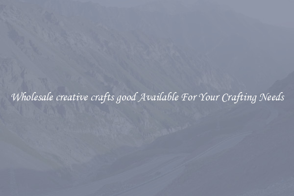 Wholesale creative crafts good Available For Your Crafting Needs