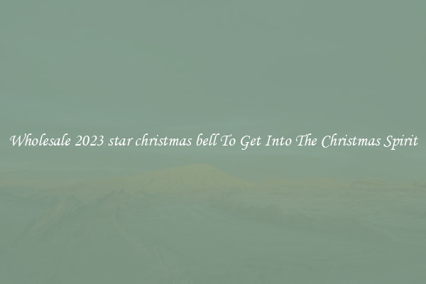 Wholesale 2023 star christmas bell To Get Into The Christmas Spirit