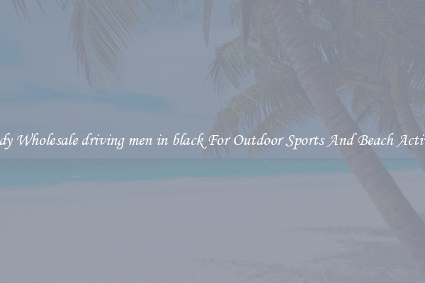 Trendy Wholesale driving men in black For Outdoor Sports And Beach Activities