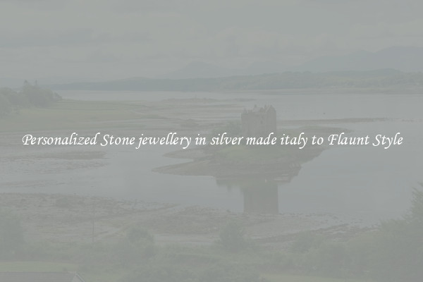 Personalized Stone jewellery in silver made italy to Flaunt Style