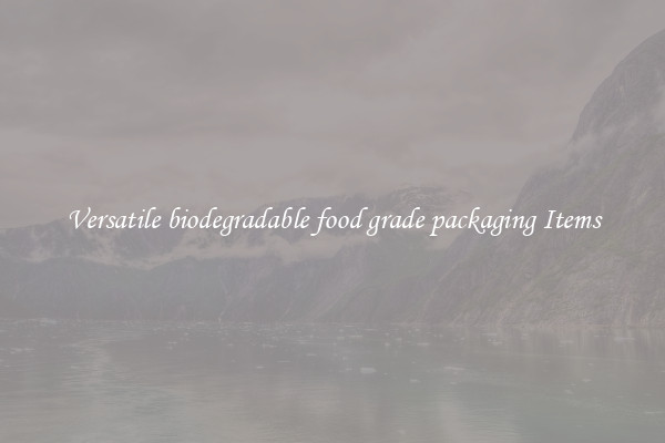 Versatile biodegradable food grade packaging Items
