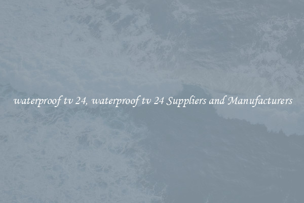 waterproof tv 24, waterproof tv 24 Suppliers and Manufacturers