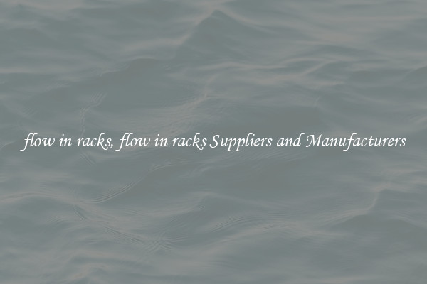 flow in racks, flow in racks Suppliers and Manufacturers