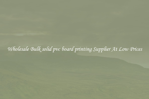 Wholesale Bulk solid pvc board printing Supplier At Low Prices
