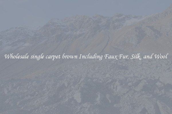 Wholesale single carpet brown Including Faux Fur, Silk, and Wool 