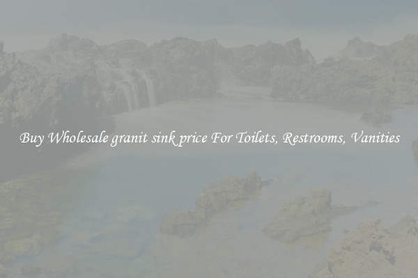 Buy Wholesale granit sink price For Toilets, Restrooms, Vanities