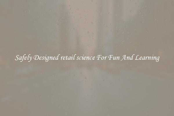 Safely Designed retail science For Fun And Learning