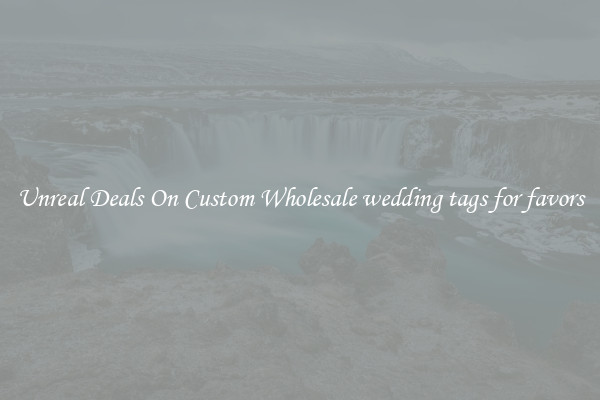 Unreal Deals On Custom Wholesale wedding tags for favors
