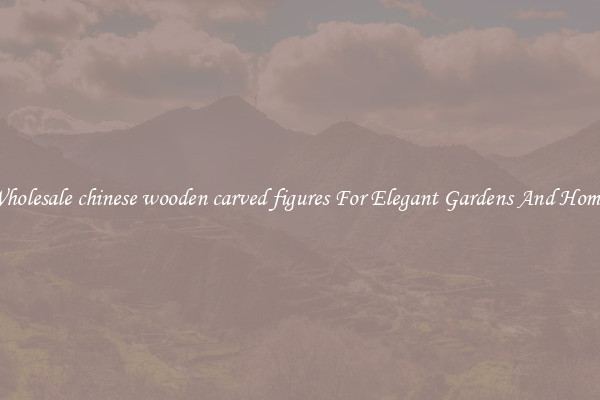Wholesale chinese wooden carved figures For Elegant Gardens And Homes