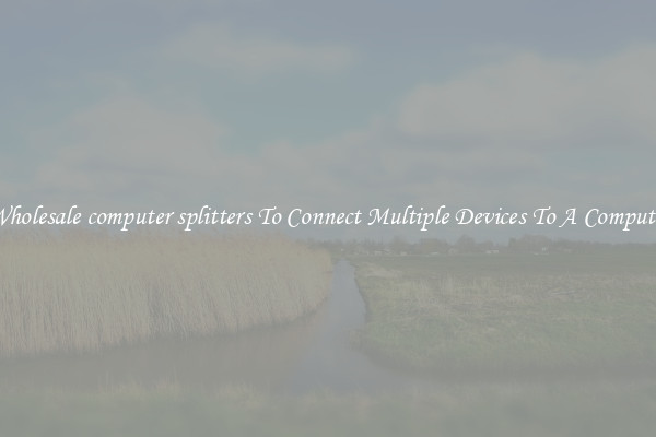 Wholesale computer splitters To Connect Multiple Devices To A Computer