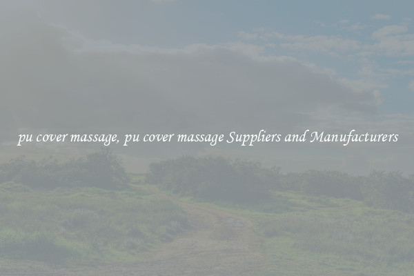 pu cover massage, pu cover massage Suppliers and Manufacturers