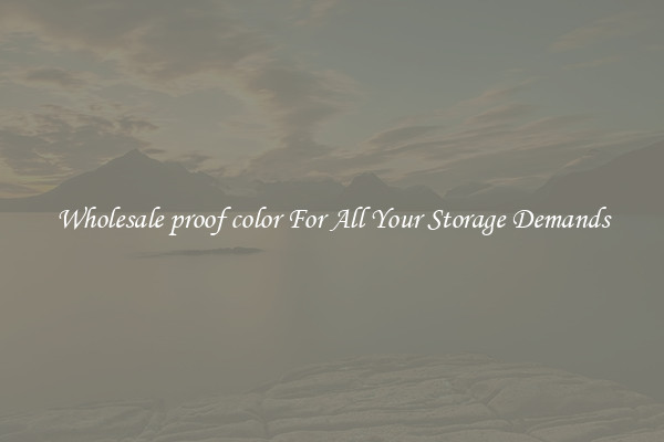 Wholesale proof color For All Your Storage Demands