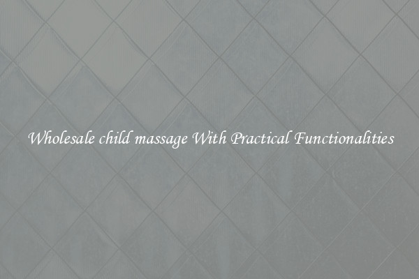 Wholesale child massage With Practical Functionalities