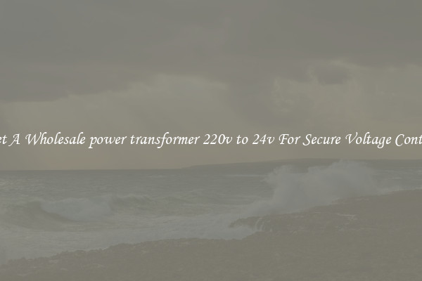 Get A Wholesale power transformer 220v to 24v For Secure Voltage Control
