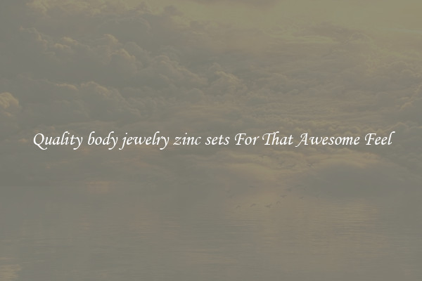 Quality body jewelry zinc sets For That Awesome Feel