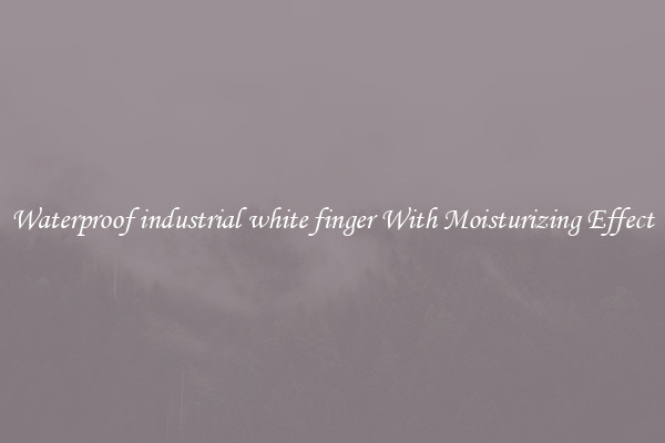 Waterproof industrial white finger With Moisturizing Effect