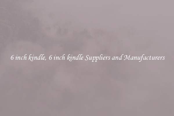 6 inch kindle, 6 inch kindle Suppliers and Manufacturers