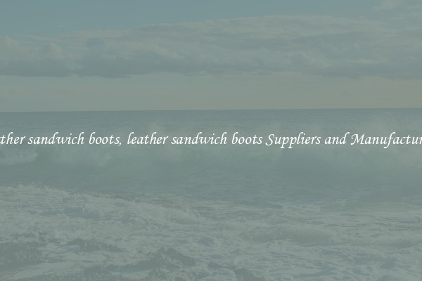 leather sandwich boots, leather sandwich boots Suppliers and Manufacturers