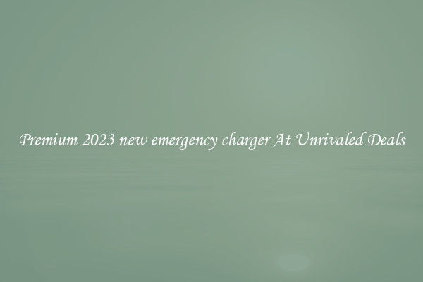 Premium 2023 new emergency charger At Unrivaled Deals