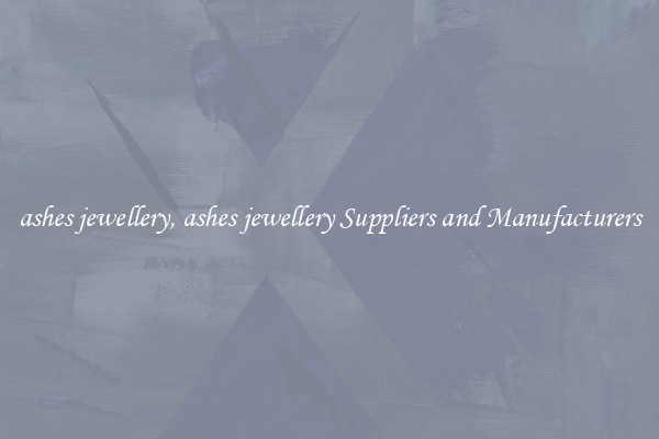 ashes jewellery, ashes jewellery Suppliers and Manufacturers