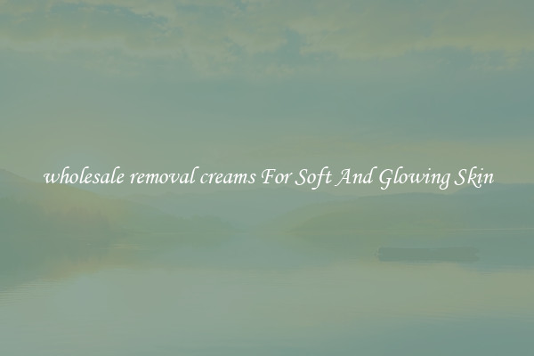 wholesale removal creams For Soft And Glowing Skin