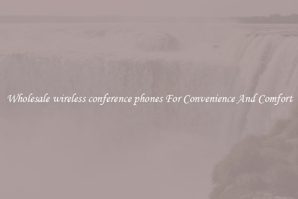 Wholesale wireless conference phones For Convenience And Comfort