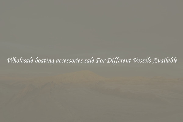 Wholesale boating accessories sale For Different Vessels Available
