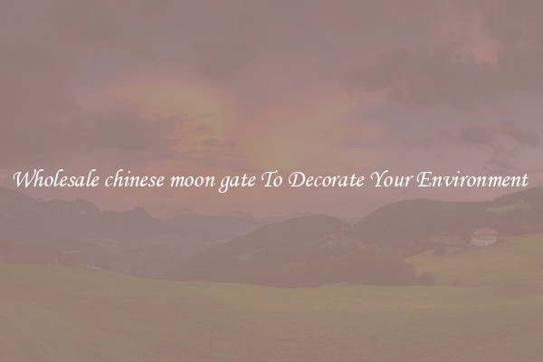 Wholesale chinese moon gate To Decorate Your Environment 