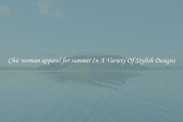 Chic woman apparel for summer In A Variety Of Stylish Designs