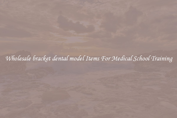 Wholesale bracket dental model Items For Medical School Training