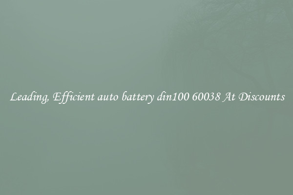 Leading, Efficient auto battery din100 60038 At Discounts