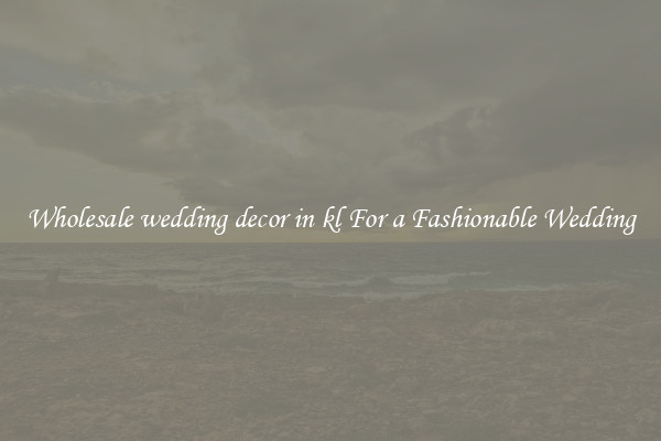 Wholesale wedding decor in kl For a Fashionable Wedding