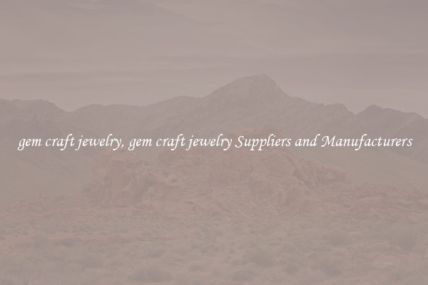 gem craft jewelry, gem craft jewelry Suppliers and Manufacturers