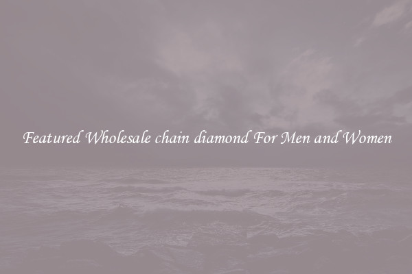 Featured Wholesale chain diamond For Men and Women