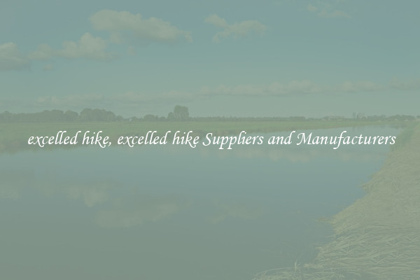 excelled hike, excelled hike Suppliers and Manufacturers