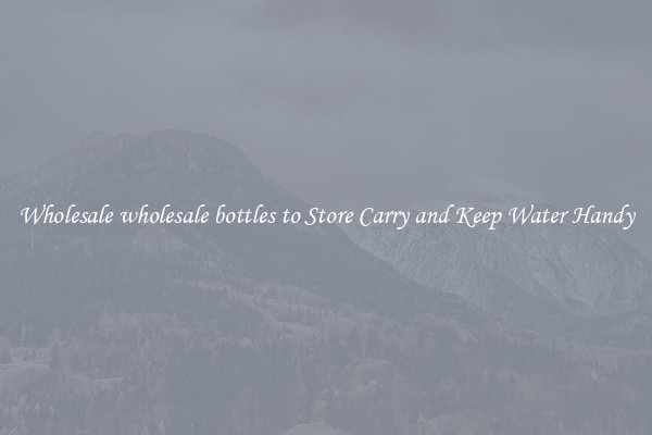 Wholesale wholesale bottles to Store Carry and Keep Water Handy