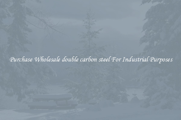 Purchase Wholesale double carbon steel For Industrial Purposes