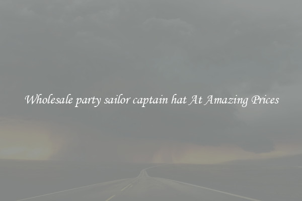 Wholesale party sailor captain hat At Amazing Prices