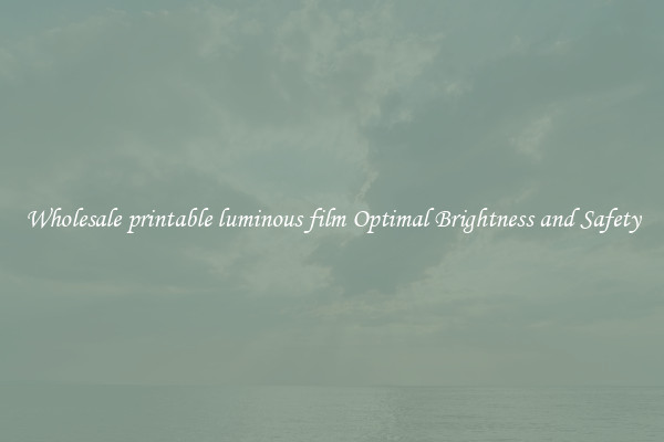 Wholesale printable luminous film Optimal Brightness and Safety