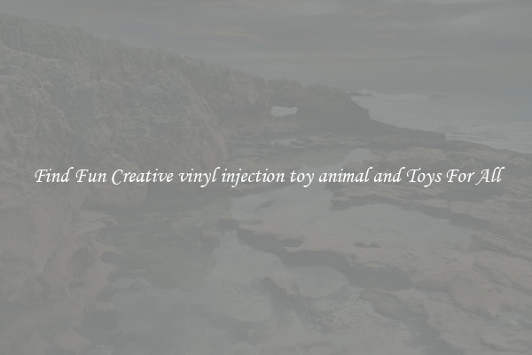 Find Fun Creative vinyl injection toy animal and Toys For All
