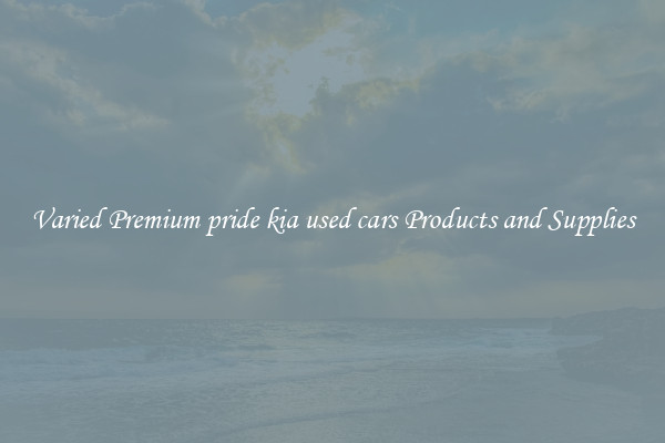 Varied Premium pride kia used cars Products and Supplies
