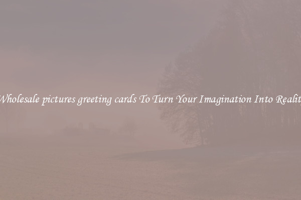 Wholesale pictures greeting cards To Turn Your Imagination Into Reality
