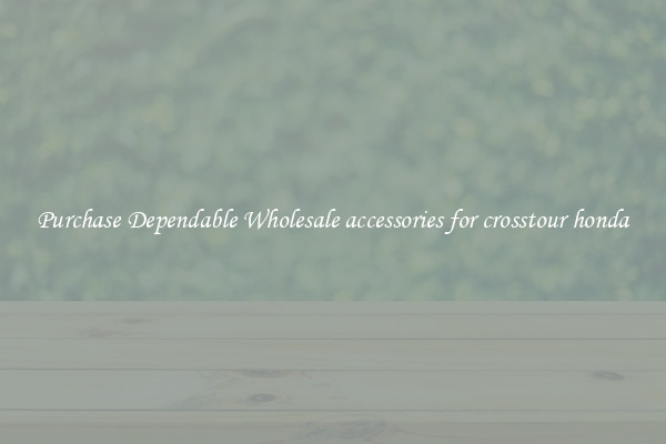 Purchase Dependable Wholesale accessories for crosstour honda