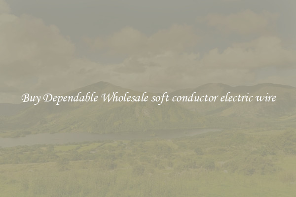 Buy Dependable Wholesale soft conductor electric wire