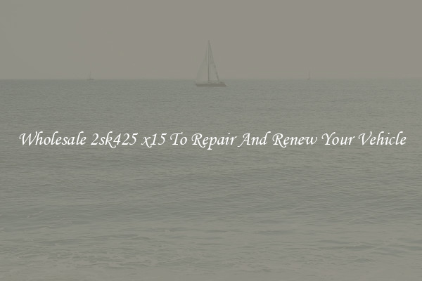 Wholesale 2sk425 x15 To Repair And Renew Your Vehicle